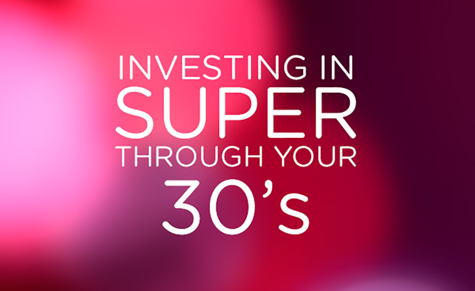 Investing in Super through your 30s